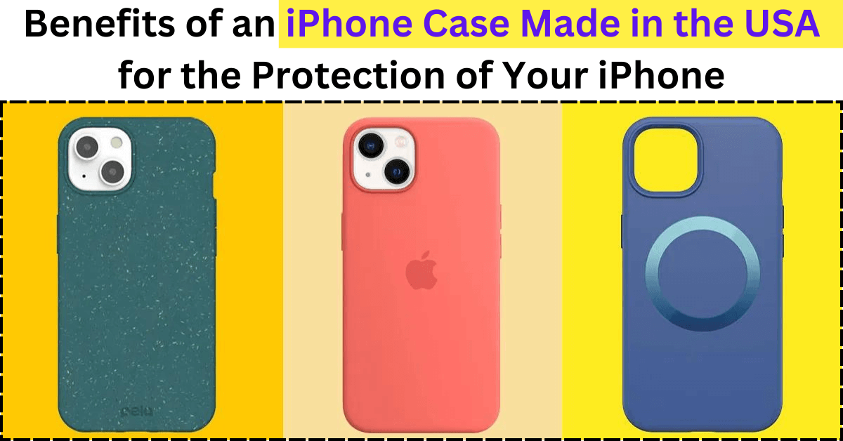 Benefits of an iPhone Case Made in the USA for the Protection of Your iPhone
