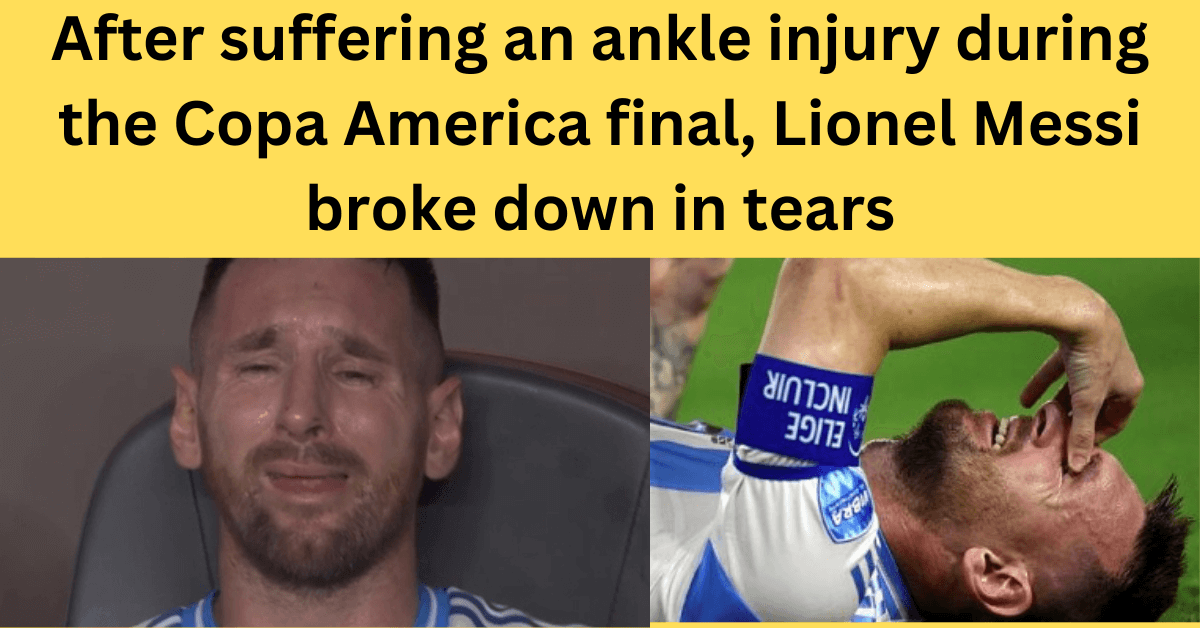 After suffering an ankle injury during the Copa America final, Lionel Messi broke down in tears